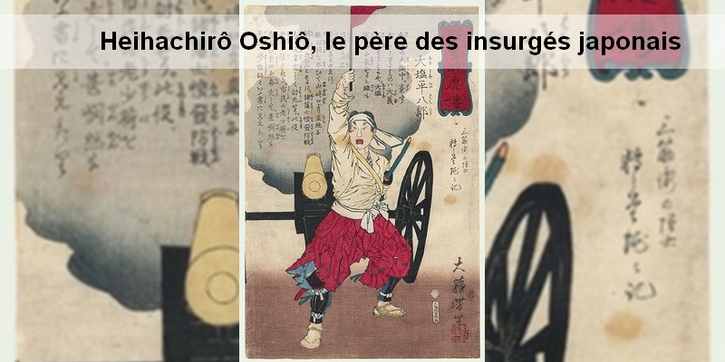Heihachirô Ôshio, le père des insurgés japonais
