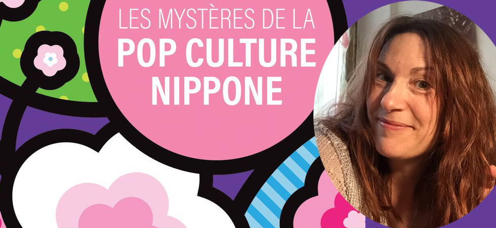 Les mystères de la pop culture nippone – Décryptage par Gisèle Foucher