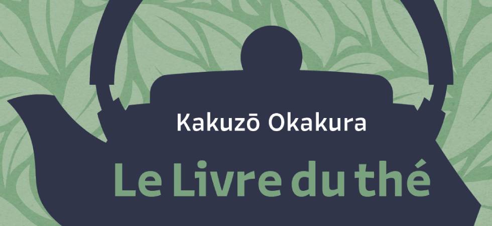 Le livre du thé de Kakuzô Okakura : présenter l&rsquo;art du thé à la japonaise aux Occidentaux